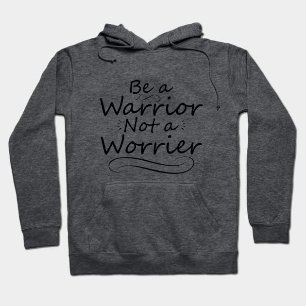 Be a Warrior Not a Worrier Hoodie by IlanaArt